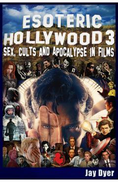 Coperta cărții 'Esoteric Hollywood 3: Sex, Cults & Apocalypse in Films - Jay Dyer'
