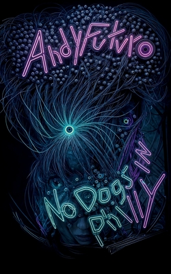 No Dogs in Philly: A Lovecraftian Cyberpunk Noir - Andy Futuro