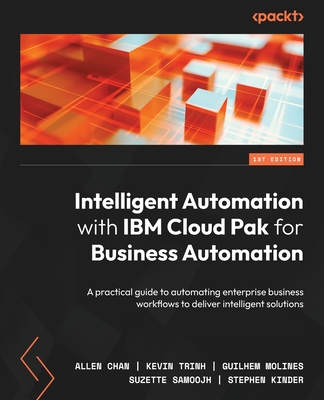 Coperta cărții 'Intelligent Automation with IBM Cloud Pak for Business Automation: A practical guide to automating enterprise business'