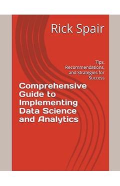 Coperta cărții 'Comprehensive Guide to Implementing Data Science and Analytics: Tips, Recommendations, and Strategies for Success -'