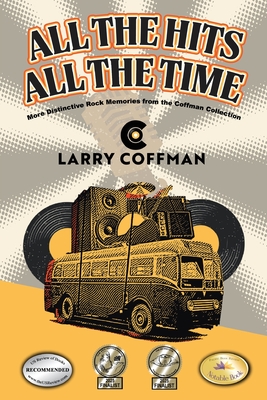 All The Hits All The Time: More Distinctive Rock Memories from the Coffman Collection - Larry Coffman