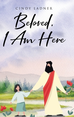 Coperta cărții 'Beloved, I Am Here - Cindy Ladner'