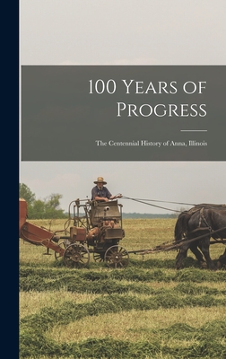100 Years of Progress: the Centennial History of Anna, Illinois - 