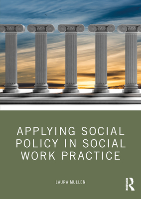 Applying Social Policy in Social Work Practice - Laura Mullen