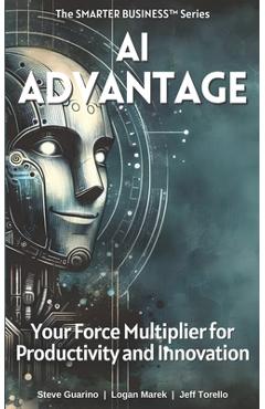 Coperta cărții 'AI Advantage: Your Force Multiplier for Productivity and Innovation - Steve Guarino'