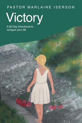 Victory: A 60 Day Devotional to conquer your life - Pastor Marlaine Iserson