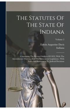 Coperta cărții 'The Statutes Of The State Of Indiana: Containing The Revised Statutes Of 1852, With The Amendments Thereto, And The'