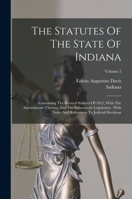 Coperta cărții 'The Statutes Of The State Of Indiana: Containing The Revised Statutes Of 1852, With The Amendments Thereto, And The'