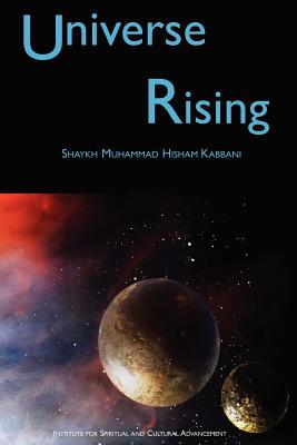 Universe Rising - Shaykh Muhammad Hisham Kabbani