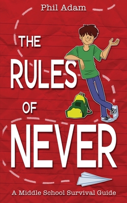 Coperta cărții 'The Rules of Never: A Middle School Survival Guide - Phil Adam'