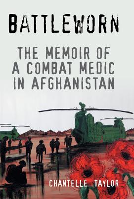 Battleworn: The Memoir of a Combat Medic in Afghanistan - Chantelle Taylor