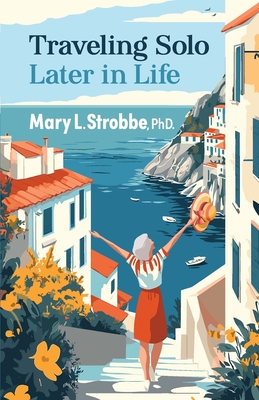 Coperta cărții 'Traveling Solo Later in Life - Mary Strobbe'