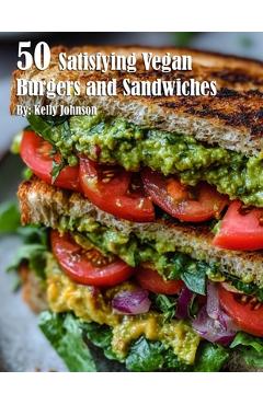 Coperta cărții '50 Satisfying Vegan Burgers and Sandwiches - Kelly Johnson'