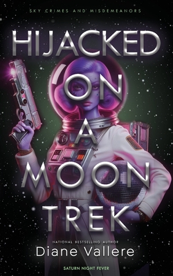 Hijacked on a Moon Trek: Saturn Night Fever: Saturn Night Fever - Diane Vallere