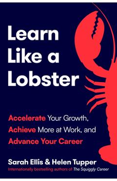 Poza produsului Learn Like a Lobster: Accelerate Your Growth, Achieve More at Work, and Advance Your Career - Sarah Ellis