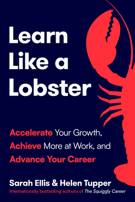Coperta cărții 'Learn Like a Lobster: Accelerate Your Growth, Achieve More at Work, and Advance Your Career - Sarah Ellis'
