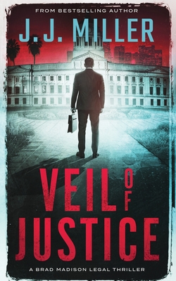 Veil of Justice: A Legal Thriller - J. J. Miller