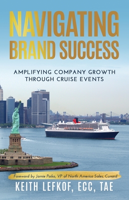 Navigating Brand Success: Amplifying Company Growth Through Cruise Events - Keith Lefkof