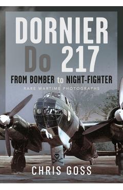 Coperta cărții 'Dornier Do 217: From Bomber to Night-Fighter: Rare Wartime Photographs - Chris Goss'