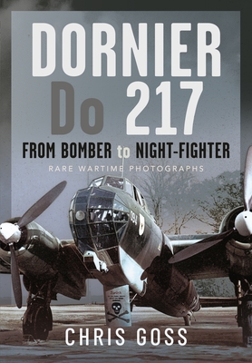 Coperta cărții 'Dornier Do 217: From Bomber to Night-Fighter: Rare Wartime Photographs - Chris Goss'