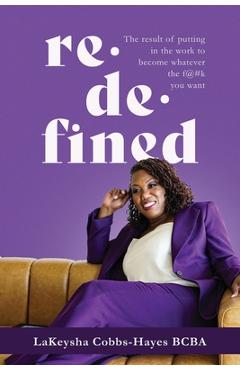 Redefined: The result of putting in the work to become whatever the f@#k you want - Lakeysha Cobbs-hayes