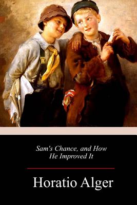 Sam's Chance, and How He Improved It - Horatio Alger