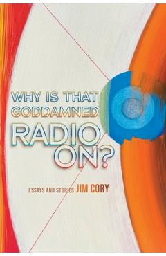 Coperta cărții 'Why is That Goddamned Radio On? - Jim Cory'