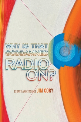 Why is That Goddamned Radio On? - Jim Cory