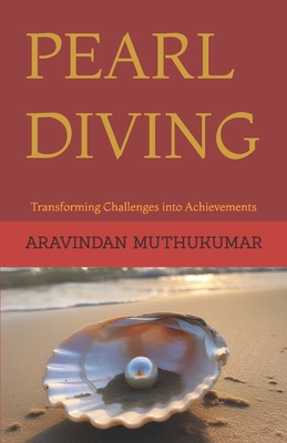 Pearl Diving: Transforming Challenges into Achievements - Aravindan Muthukumar