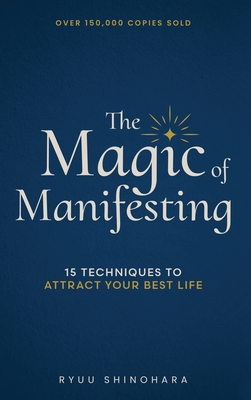 Coperta cărții 'The Magic of Manifesting: 15 Advanced Techniques to Attract Your Best Life, Even If You Think It's Impossible Now -'