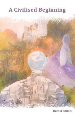 A Civilised Beginning: The Human Social Journey - Hamid Soltani
