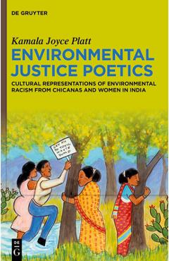 Poza produsului Environmental Justice Poetics: Cultural Representations of Environmental Racism from Chicanas and Women in India - Kamala Joyce Platt