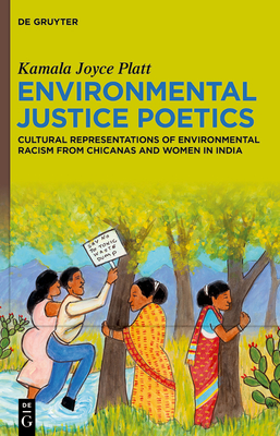 Environmental Justice Poetics: Cultural Representations of Environmental Racism from Chicanas and Women in India - Kamala Joyce Platt