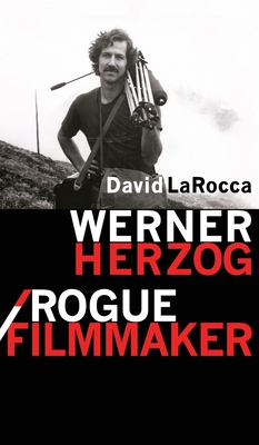 Werner Herzog / Rogue Filmmaker - David Larocca