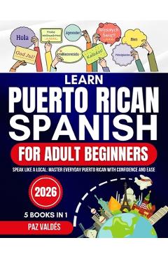 Poza produsului Learn Puerto Rican Spanish for Adult Beginners 2026: Speak Like a Local: Master Everyday Puerto Rican Spanish with Confidence and Ease - Paz Valdés