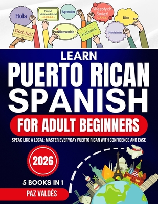 Learn Puerto Rican Spanish for Adult Beginners 2026: Speak Like a Local: Master Everyday Puerto Rican Spanish with Confidence and Ease - Paz Valdés