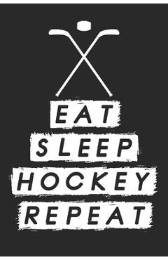 Coperta cărții 'Eat Sleep Hockey Repeat: Dot Grid Notebook (6x9 inches) with 120 Pages - Hockey Publishing'