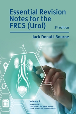 Essential Revision Notes for FRCS (Urol) - Volume 1: The essential revision book for candidates preparing for the Intercollegiate FRCS (Urol) examinat - Jack Donati-bourne