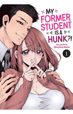 Coperta cărții 'My Former Student Is a Hunk?! Vol. 1 - Shinichiro Nariie'