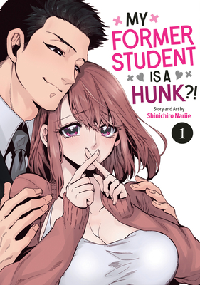 My Former Student Is a Hunk?! Vol. 1 - Shinichiro Nariie