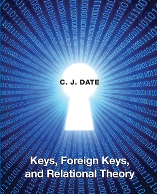 Coperta cărții 'Keys, Foreign Keys, and Relational Theory - Chris Date'