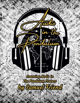 Coperta cărții 'Audio in the Pendulum: Learning Audio in the Pendulum Process - Samuel Friend'