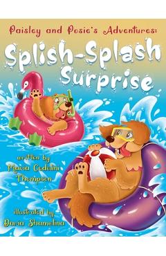 Coperta cărții 'Paisley and Posie's Adventures: The Splish Splash Surprise - Maria Cedolini Thompson'