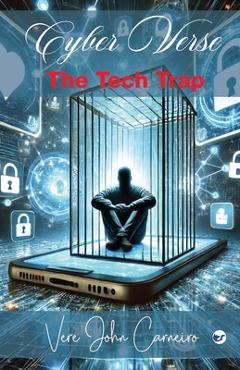 Coperta cărții 'Cyber Verse: The Tech Trap - Vere John Carneiro'