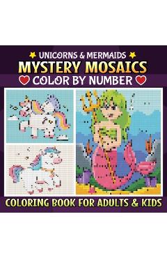 Coperta cărții 'Mystery Mosaic: Unicorn and Mermaid Themed Magical Color-by-Number Relaxation and Creativity - Victoria Wintersberger'