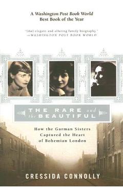 Coperta cărții 'The Rare and the Beautiful: How the Garman Sisters Captured the Heart of Bohemian London - Cressida Connolly'