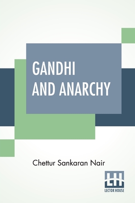 Coperta cărții 'Gandhi And Anarchy - Chettur Sankaran Nair'