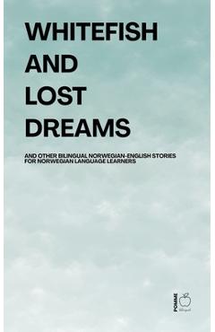 Poza produsului Whitefish and Lost Dreams And Other Bilingual Norwegian-English Stories for Norwegian Language Learners - Pomme Bilingual