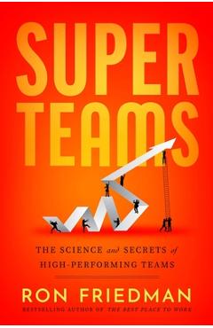 Coperta cărții 'Superteams: The Science and Secrets of High-Performing Teams - Ron Friedman'