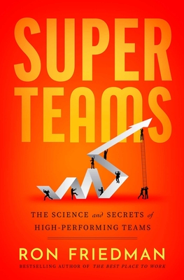 Coperta cărții 'Superteams: The Science and Secrets of High-Performing Teams - Ron Friedman'